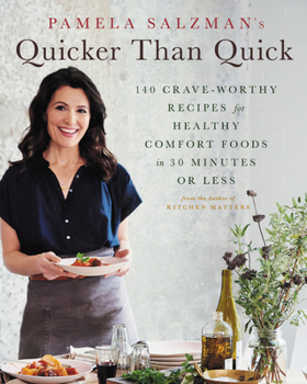 Hardcover Pamela Salzman's Quicker Than Quick: 140 Crave-Worthy Recipes for Healthy Comfort Foods in 30 Minutes or Less Book