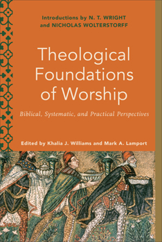 Paperback Theological Foundations of Worship: Biblical, Systematic, and Practical Perspectives Book