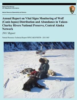 Paperback Annual Report on Vital Signs Monitoring Of Wolf (Canis lupus) Distribution and Abundance in Yukon-Charley Rivers National Preserve, Central Alaska Net Book