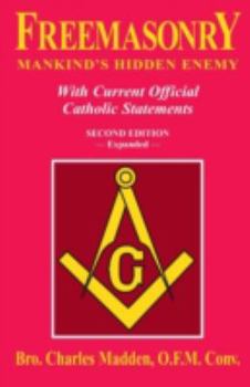 Paperback Freemasonry: Mankind's Hidden Enemy: With Current Official Catholic Statements Book