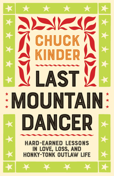 Paperback Last Mountain Dancer: Hard-Earned Lessons in Love, Loss, and Honky-Tonk Outlaw Life Book