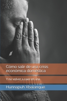 Paperback Cómo salir de una crisis económica doméstica: Y no volver a caer de nuevo [Spanish] Book