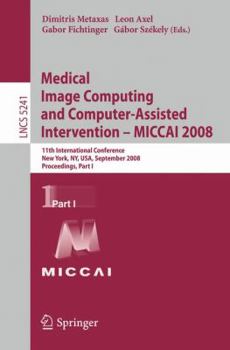 Paperback Medical Image Computing and Computer-Assisted Intervention - Miccai 2008: 11th International Conference, New York, Ny, Usa, September 6-10, 2008, Proc Book