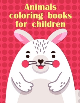 Animals coloring books for children: Mind Relaxation Everyday Tools from Pets and Wildlife Images for Adults to Relief Stress, ages 7-9 (Nature Kids)