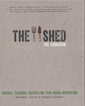 The Shed: The Cookbook. Original, seasonal recipes for year-round inspiration. Foreword by Hugh Fearnley-Whittingstall