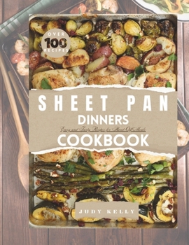 Paperback The Ultimate Guide To Sheet Pan Dinners Cookbook: Over 100 Easy and Tasty Recipes for Hand-Off Meals Book