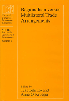 Regionalism versus Multilateral Trade Arrangements (National Bureau of Economic Research-East Asia Seminar on Economics) - Book  of the National Bureau of Economic Research East Asia Seminar on Economics