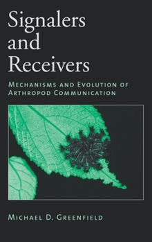Hardcover Signalers and Receivers: Mechanisms and Evolution of Arthropod Communication Book