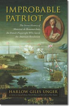 Hardcover Improbable Patriot: The Secret History of Monsieur de Beaumarchais, the French Playwright Who Saved the American Revolution Book