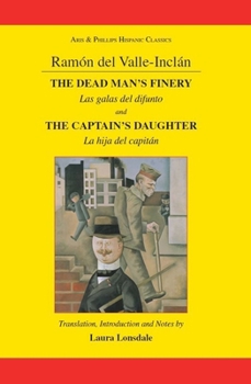 Paperback Ramón Maria del Valle-Inclan: The Dead Man's Finery and the Captain's Daughter: Las Galas del Difunto and La Hija del Capitán Book