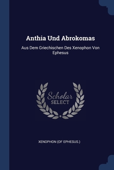 Paperback Anthia Und Abrokomas: Aus Dem Griechischen Des Xenophon Von Ephesus Book