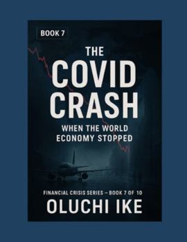 The COVID Crash: When the World Economy Stopped (Financial Crisis Series)