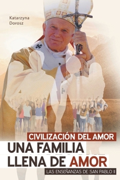 Paperback Civilización del Amor. Una Familia Llena de Amor. Las Enseñanzas de San Pablo II [Spanish] Book