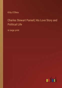 Paperback Charles Stewart Parnell; His Love Story and Political Life: in large print Book