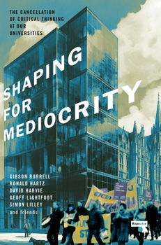 Paperback Shaping for Mediocrity: Universities and the Cancellation of Critical Thinking Book