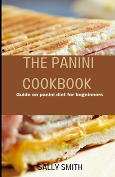 Paperback The Panini Cookbook: Guide on panini diet for begninners Book