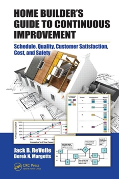 Paperback Home Builder's Guide to Continuous Improvement: Schedule, Quality, Customer Satisfaction, Cost, and Safety Book