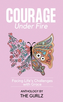 Paperback Courage Under Fire: Facing Life's Challenges With Grace Book