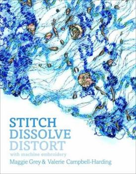 Hardcover Stitch, Dissolve, Distort with Machine Embroidery Book