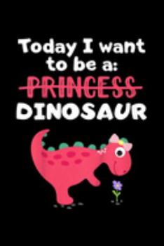 today I want to be a: princess dinosaur: Kids Cute Dinosaur For Girls Journal/Notebook Blank Lined Ruled 6X9 100 Pages
