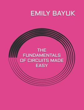 Paperback The Fundamentals of Circuits Made Easy Book