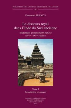 Paperback Le Discours Royal Dans l'Inde Du Sud Ancienne. Inscriptions Et Monuments Pallava (Iveme - Ixeme Siecles). Tome I: Introduction Et Sources [French] Book
