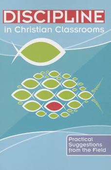 Paperback Discipline in Christian Classrooms: Practical Suggestions from the Field Book