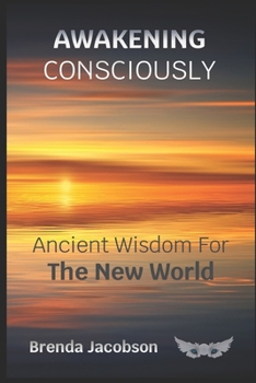 Paperback Awakening Consciously: Ancient Wisdom for the New World Book