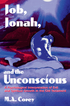 Hardcover Job, Jonah, and the Unconscious: A Psychological Interpretation of Evil and Spiritual Growth in the Old Testament Book