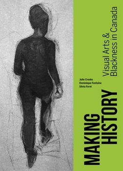 Paperback Making History: Visual Arts and Blackness in Canada Book