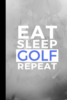 Paperback Eat Sleep Golf Repeat: Small 120 Page Lined Journal For Golfing And Golfer Player Fanatics Book