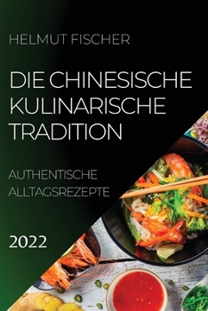 Paperback Die Chinesische Kulinarische Tradition 2022: Authentische Alltagsrezepte [German] Book