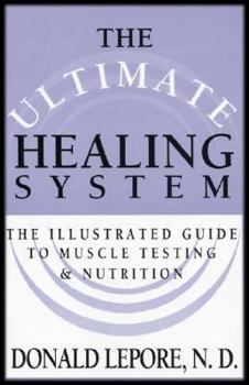 Paperback The Ultimate Healing System: The Illustrated Guide to Muscle Testing & Nutrition Book
