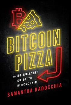 Hardcover Bitcoin Pizza: The No-Bullshit Guide to Blockchain Book