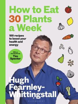 Hardcover How to Eat 30 Plants a Week: 100 Recipes to Boost Your Health and Energy Book