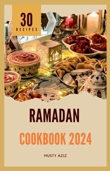 Paperback Ramadan Cookbook 2024: 30 Nourishing Recipes for Sahur, Iftar and Eid Book