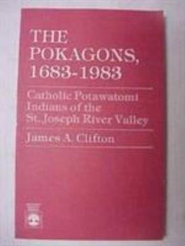 Paperback The Pokagons, 1683-1983: Catholic Potawatomi Indians of the St. Joseph River Valley Book
