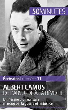Paperback Albert Camus, de l'absurde à la révolte: L'itinéraire d'un écrivain marqué par la guerre et l'injustice [French] Book