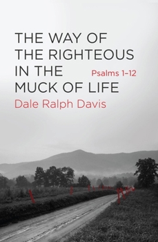 The Way of the Righteous in the Muck of Life: Psalms 1-12 - Book #1 of the Psalms