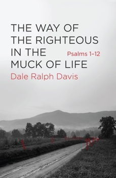 Paperback The Way of the Righteous in the Muck of Life: Psalms 1-12 Book