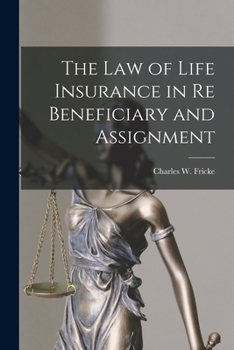Paperback The Law of Life Insurance in re Beneficiary and Assignment Book