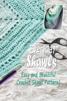 Paperback Everyday Shawls: Easy and Beautiful Crochet Shawl Patterns: Crochet Shawls for Beginner Book