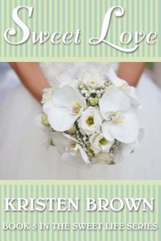 Sweet Love - Book #5 of the Sweet Life