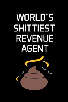 WORLD'S SHITTIEST REVENUE AGENT: Revenue Agent Gifts - Blank Lined Notebook Journal  – (6 x 9 Inches) – 120 Pages