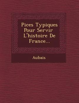 Paperback Pi Ces Typiques Pour Servir L'Histoire de France... [French] Book