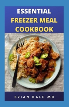 Paperback Essential Freezerr Meal Cookbook: Cooking Guide For Freezer Meals That Save Your Time, Money And Stress Book