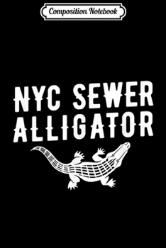 Composition Notebook: New York Alligator NYC Sewer Reptile Gator  Journal/Notebook Blank Lined Ruled 6x9 100 Pages