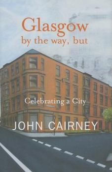 Hardcover Glasgow by the Way, But: Celebrating a City Book