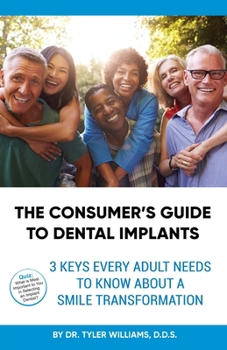 Paperback The Consumer's Guide to Dental Implants: 3 Keys Every Adult Needs to Know About A Smile Transformation Book