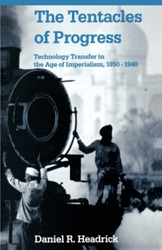 Paperback The Tentacles of Progress: Technology Transfer in the Age of Imperialism, 1850-1940 Book